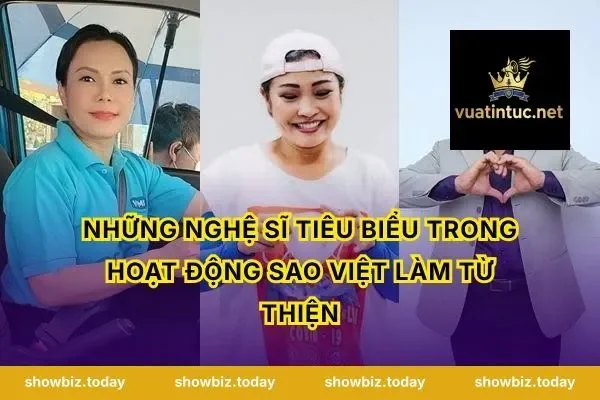 Những Nghệ Sĩ Tiêu Biểu Trong Hoạt Động Sao Việt Làm Từ Thiện